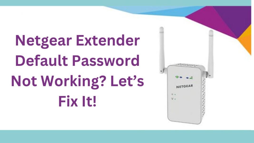 Netgear Extender Default Password Not Working?