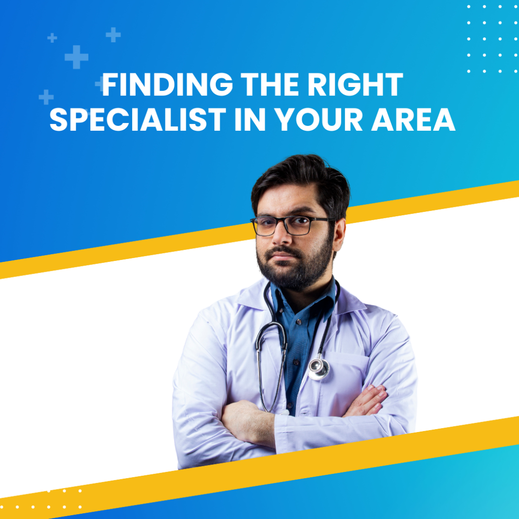 Finding the Right Specialist in Your Area